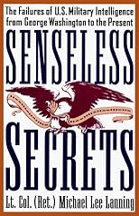 Senseless Secrets: The Failures of U.S. Military Intelligence from George Washington to the Present