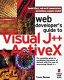 Web Developer s Guide to Visual J++ and ActiveX: The Ultimate Guide to Harnessing the Combined Power of Visual J++ and ActiveX