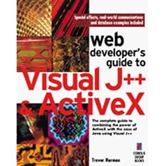 Web Developer's Guide to Visual J++ and ActiveX: The Ultimate Guide to Harnessing the Combined Power of Visual J++ and ActiveX