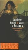 Spanische Hunger- und Zauberm&auml;rchen - Die Andere Bibliothek - 