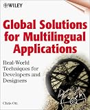 Global Solutions for Multilingual Applications: Real World Techniques for Developers and Designers