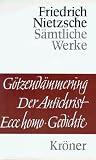 G&ouml;tzend&auml;mmerung - Wagner-Schriften - Der Antichrist - Ecce Homo - Gedichte - Friedrich Nietzsche