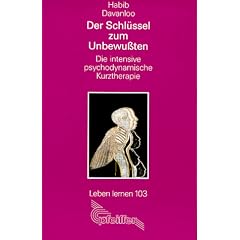 Der Schl�ssel zum Unbewu�ten. Die intensive psychodynamische Kurztherapie