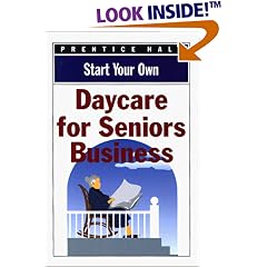 Start Your Own Senior Daycare Business (Start Your Own Business)