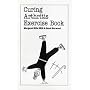 Treating Arthritis Exercise Book (Overcoming Common Problems)