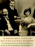 A Sephardi Life in Southeastern Europe: The Autobiography and Journal of Gabriel Arie, 1863-1939