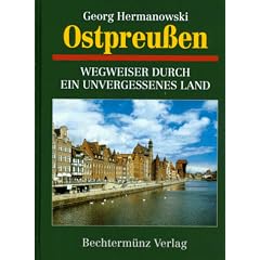 Ostpreu�en. Wegweiser durch ein unvergessenes Land