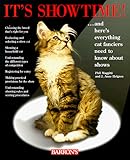 It's Show-Time!: And Here's Everything Cat Fanciers Need to Know About Shows