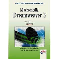 Das Einsteigerseminar Macromedia Dreamweaver 3. Der methodische und ausf�hrliche Einstieg