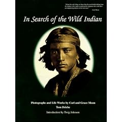 In Search of the Wild Indian: Photographs and Life Works by Carl and Grace Moon