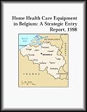 Home Health Care Equipment in Belgium: A Strategic Entry Report, 1998