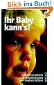 Ihr Baby kann's. Selbstbewusstsein und Selbst�ndigkeit von Kindern f�rdern