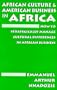 African Culture & American Business in Africa: How to Strategically Manage Cultural Differences in African Business