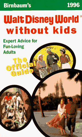City Travel Guides Discounted  Books : Birnbaum's Walt Disney World Without Kids - the Official Guide for Fun-loving Adults: The Official Guide for Fun-loving Adults: 1996 (Serial)