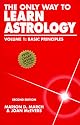 The Only Way to Learn Astrology, Vol 1: Basic Principles