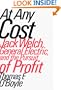At Any Cost: Jack Welch, General Electric, and the Pursuit of Profit