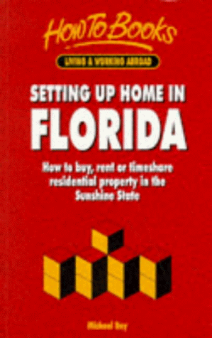 Setting Up Home in Florida: How to Buy, Rent or Timeshare Residential Property in the Sunshine State (Living & working abroad)