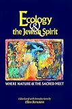Ecology and the Jewish Spirit: Where Nature and the Sacred Meet