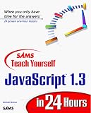Sams Teach Yourself Javascript 1.3 in 24 Hours (Teach Yourself in 24 Hours)
