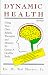 Dynamic Health: Using Your Own Beliefs, Thoughts and Memory to Create a Healthy Body