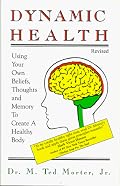 Dynamic Health: Using Your Own Beliefs, Thoughts and Memory to Create a Healthy Body
