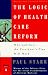 Books : The Logic of Health Care Reform: Why and How the President's Plan Will Work; Revised and Expanded Edition (Whittle)