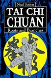Tai Chi Chuan: Roots and Branches