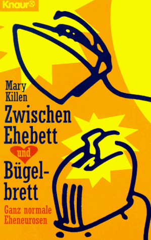 Zwischen Ehebett und Bügelbrett. Ganz normale Eheneurosen.