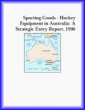 Sporting Goods - Hockey Equipment in Australia: A Strategic Entry Report, 1996 (Strategic Planning Series)