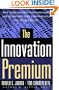The Innovation Premium: How Next Generation Companies Are Achieving Peak Performance And Profitability