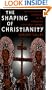 The Shaping of Christianity: The History and Literature of Its Formative Centuries (100-800)