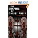 The Shaping of Christianity: The History and Literature of Its Formative Centuries (100-800)