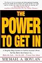 The Power to Get In: A Step-by-Step System to Get in Anyone's Door So You Have the Chance to... Make the Sale... Get the Job... Present Your Ideas