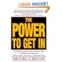 The Power to Get In: A Step-by-Step System to Get in Anyone's Door So You Have the Chance to... Make the Sale... Get the Job... Present Your Ideas