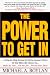 The Power to Get In: A Step-by-Step System to Get in Anyone's Door So You Have the Chance to... Make the Sale... Get the Job... Present Your Ideas by Michael A. Boylan