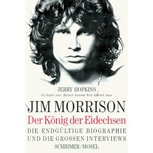 Jim Morrison - Der König der Eidechsen: Die endgültige Biographie und die grossen Interviews