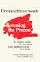 Underachievement: Reversing the Process  A Parents Guide for Assisting Your Underachiever to Success