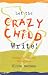 Let the Crazy Child Write: Finding Your Creative Writing Voice by Clive Matson