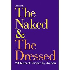 Versace : The Naked and the Dressed: 20 Years of Versace by Avedon