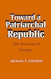 Toward a Patriarchal Republic: The Secession of Georgia