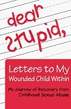 dear stupid: Letters to My Wounded Child Within