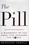 The Pill: A Biography of the Drug That Changed the World