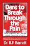 Dare to Break Through the Pain! A Guide to Eliminating Back and Neck Pain Naturally Without Drugs or Surgery!