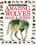 Amazing Wolves, Dogs & Foxes (Amazing Wolves, Dogs, & Foxes)
