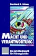 Macht und Verantwortung: Ein Anti-Machiavelli f�r F�hrungskr�fte
