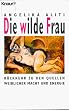 Die wilde Frau. R�ckkehr zu den Quellen weiblicher Macht und Energie.