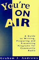 You're on Air: A Guide to Writing, Preparing and Presenting Programs for Community Radio (MANUALS)