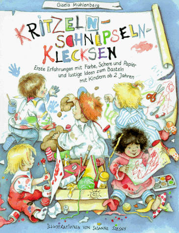 Kritzeln, Schnipseln, Klecksen: Erste Erfahrungen mit Farbe, Schere und Papier und lustige Ideen zum Basteln mit Kindern ab 2 Jahren in Spielgruppen, Kindergärten und zu Hause by Gisela Mühlenberg Kritzeln, Schnipseln, Klecksen: Erste Erfahrungen mit Farbe, Schere und Papier und lustige Ideen zum Basteln mit Kindern ab 2 Jahren in Spielgruppen, Kindergärten und zu Hause by Gisela Mühlenberg