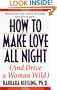 Hot to Make Love All Night: and Drive Your Woman Wild!