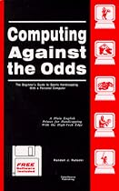 Computing against the odds: The beginner's guide to sports handicapping with a personal computer